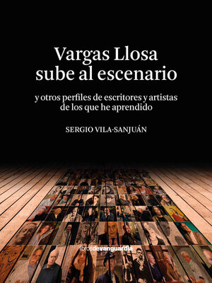 cover image of Vargas Llosa sube al escenario (y otros perfiles de escritores y artistas de los que he aprendido)